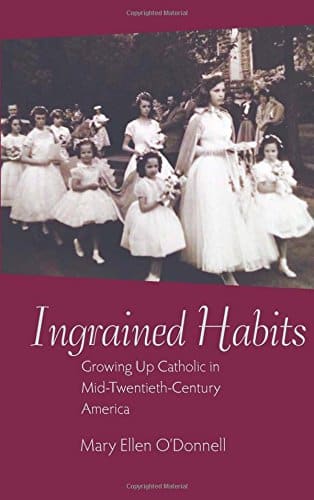 Ingrained Habits: Growing Up Catholic in Mid-Twentieth-Century America