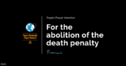 Pope's Prayer Intention for the Abolution of the Death Penalty