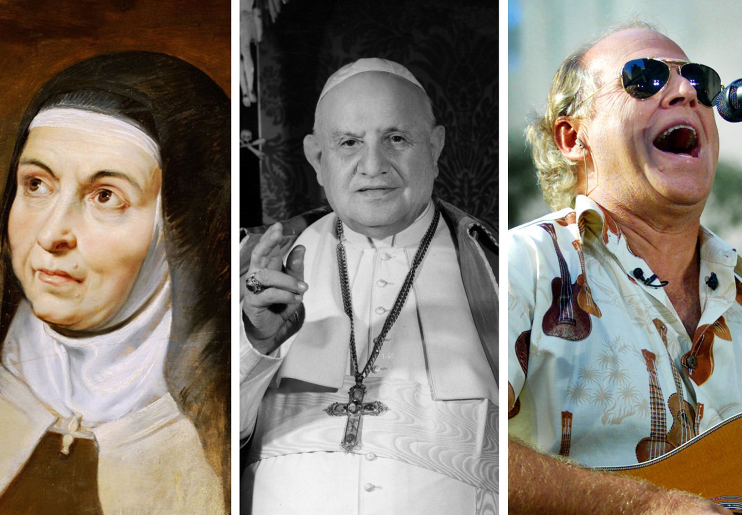 TERESA OF AVILA, POPE JOHN XXIII, JIMMY BUFFETT